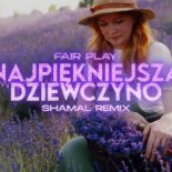 Fair Play - Najpiękniejsza Dziewczyno (SHAMAL Remix)