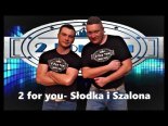 2 for you - Słodka I Szalona