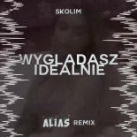 SKOLIM - Wyglądasz Idealnie (ALIAS Remix)