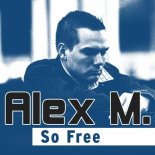 Alex M. - So Free (Original Mix)