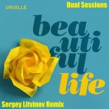 Dual Sessions, Urselle - Beautiful Life (Sergey Litvinov Remix)
