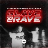 DJ Isaac & D-Block & S-te-Fan - Slave to the Rave