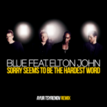 Blue feat. Elton John — Sorry seems to be the hardest word (Ayur Tsyrenov remix)