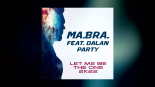 MA.BRA. feat. DALAN PARTY - let me be the one 2k22 (Ma.Bra. Mix)