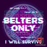 BELTERS ONLY - I Will Survive (Original Mix)