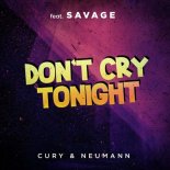 Cury & Neaumann Feat. Savage - Dont cry tonight (Remix)(Extended)