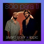 Alvaro Soler & Topic - Solo Para Ti (Noel Holler Remix)