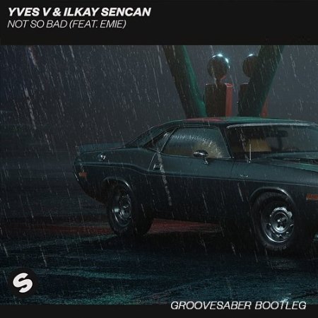 Yves V - Not so bad (Groovesaber bootleg)