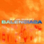 Old Jim & Scarlett - Balenciaga (Orginal Mix)