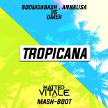 Boomdabash , Annalisa vs Umek - Tropicana (Matteo Vitale Mash-Boot)