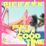 DJ F.r.a.n.k - Ready For A Good Time (Extended Mix)