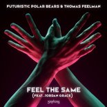 Futuristic Polar Bears & Thomas Feelman Feat. Jordan Grace - Feel The Same