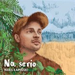 Maks Łapiński - Na serio (Radio Edit)