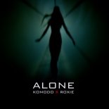 Komodo x Roxie - Alone (Original Mix)