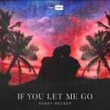 Hardy Becker - If You Let Me Go (Radio Edit)