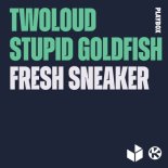 twoloud & Stupid Goldfish - Fresh Sneaker (Radio Edit)