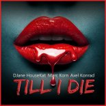 Djane HouseKat Feat. Marc Korn & Axel Konrad - Till I Die