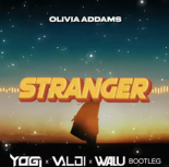 Olivia Addams - Stranger (YOGI x DJ VALDI x DJ WALU BOOTLEG) 2022
