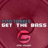 Tito Torres - Get The Bass (Original Mix)