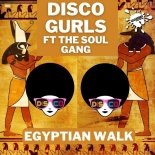 Disco Gurls, The Soul Gang - Egyptian Walk (Extended Mix)