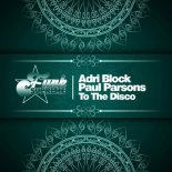 Adri Block, Paul Parsons - To The Disco (Original Mix)