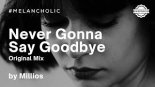 Millios - Never Gonna Say Goodbye (Original Mix)