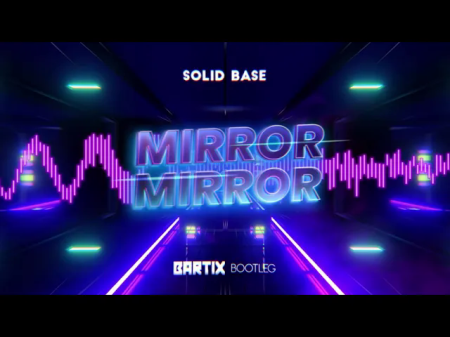 Solid Base - Mirror Mirror (BARTIX Bootleg)