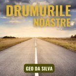 GEO DA SILVA - Drumurile Noastre (Extended Mix)