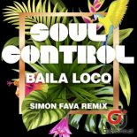SOUL CONTROL - Baila Loco (Simon Fava Extended Mix)