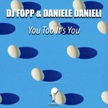 DJ Fopp, Daniele Danieli - You Too It's You (Original Mix)