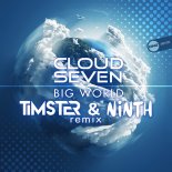 Cloud Seven - Big World (Timster & Ninth Remix)