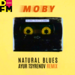 Moby - Natural Blues (Ayur Tsyrenov DFM Remix)