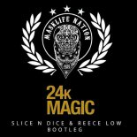 Bruno Mars - 24K Magic (Slice N Dice & Reece Low Bootleg Remix)