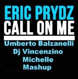 Eric Prydz - Call On Me  (Umberto Balzanelli, Dj Vincenzino, Michelle Mash-Edit)
