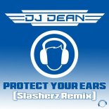 DJ Dean - Protect Your Ears (Slasherz Extended Remix)