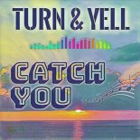 Turn & Yell - Catch You (Radio Edit)