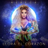 Rebeca - Llora El Corazón (Radio Edit)
