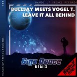 BuLLJay Meets Vogel T. - Leave It All Behind (Giga Dance Remix)