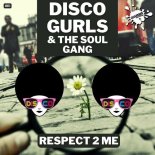 Disco Gurls, The Soul Gang - Respect 2 Me (Extended Mix)