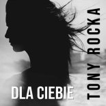 Tony Rocka - Dla Ciebie (Radio Edit)