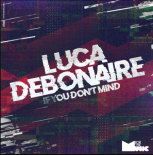 Luca Debonaire - If You Don't Mind (Original Mix)