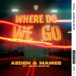Aeden & Mairee Feat. Logan Martin - Where Do We Go (Original Mix)