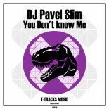 DJ Pavel Slim - You Don't know Me (Original Mix)