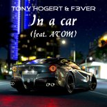Tony Hogert & F3VER - In a car (feat. ATOM)