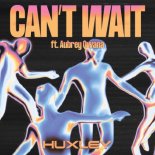 Huxley X Aubrey Qwana - Can't Wait (Radio Edit)