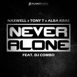 Naxwell x Tony T x Alba Kras feat. DJ Combo - Never Alone (Extended Mix)