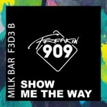 Milk Bar, F3d3 B - Show Me The Way (Original Mix)