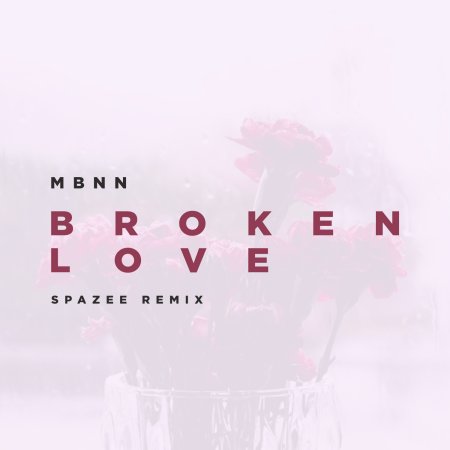 MBNN - Broken Love (Spayzee Remix)