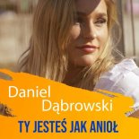 Daniel Dąbrowski - Ty Jesteś Jak Anioł (Radio Edit)
