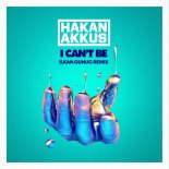 Hakan Akkus - I Can't Be (Ilkan Gunuc Remix)